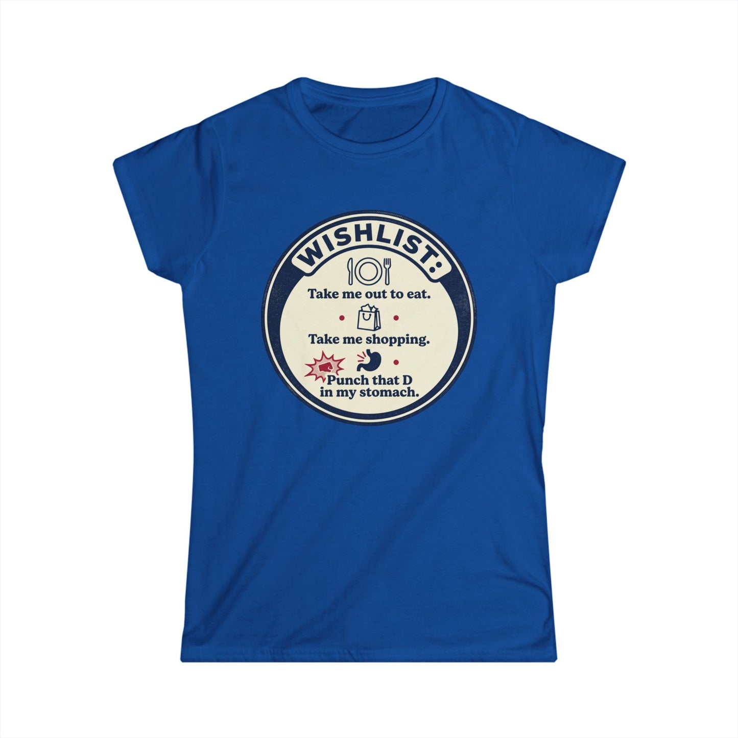 Wishlist Graphic Tee — "Take Me Out to Eat, Shopping, Punch That D in My Stomach" Women's Shirt