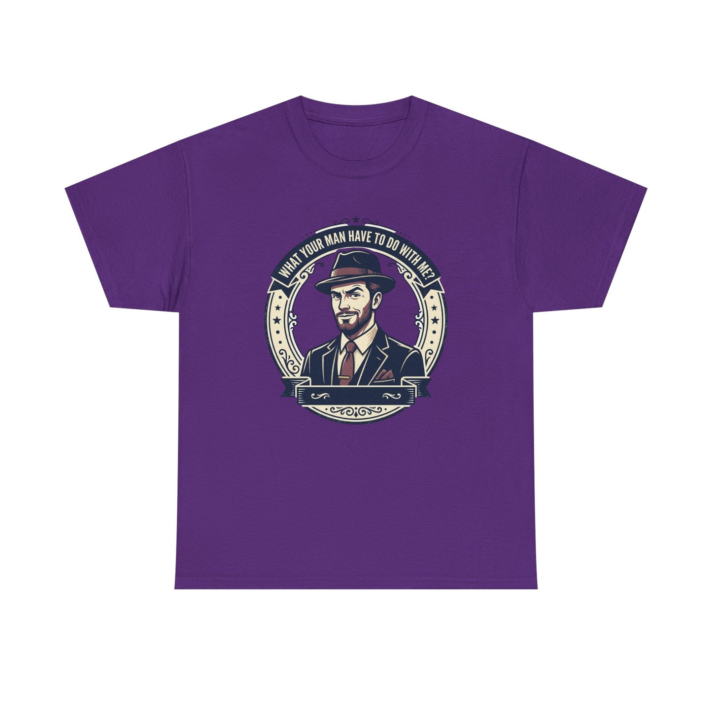 "WHAT YOUR MAN HAVE TO DO WITH ME" T-Shirt — Sassy Graphic Tee