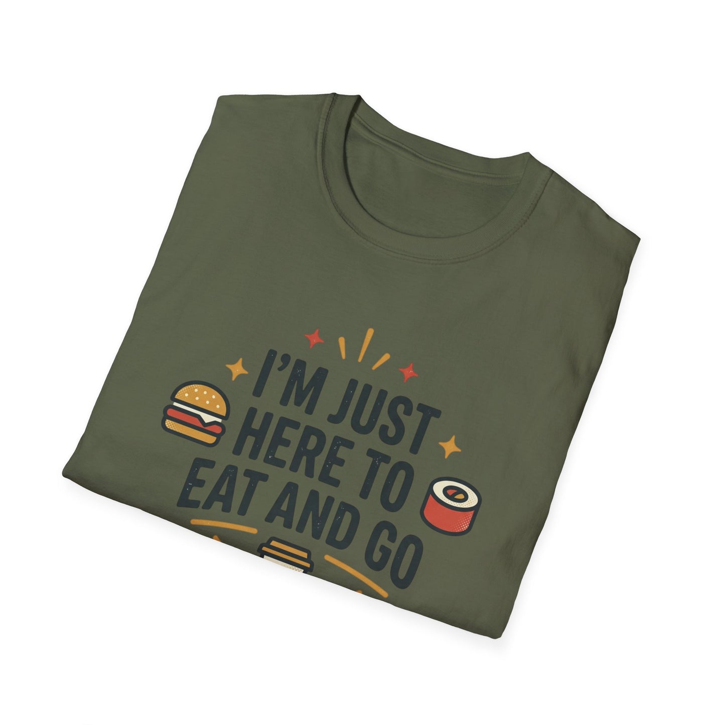 I'm Just Here to Eat and Go T-Shirt — Funny Foodie Graphic Tee