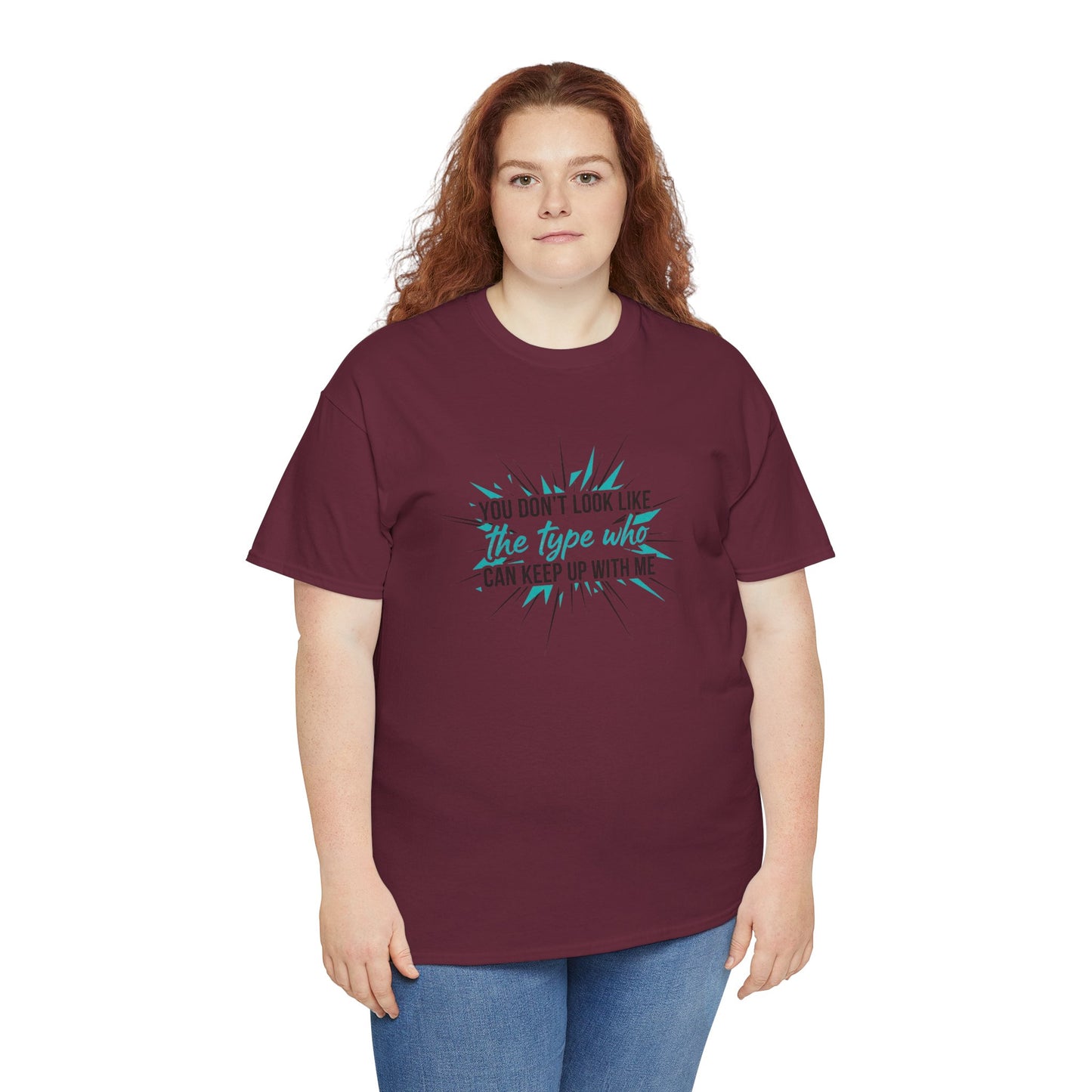 You Don’t Look Like The Type Who Can Keep Up With Me T-Shirt Printify