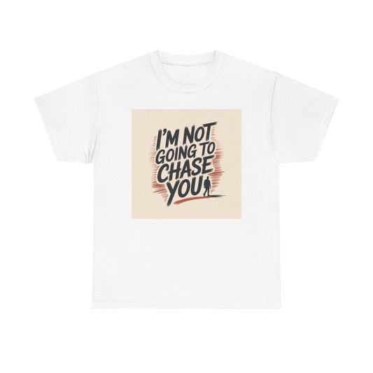 I’m Not Going To Chase You Tee — Retro Graphic Statement T-Shirt