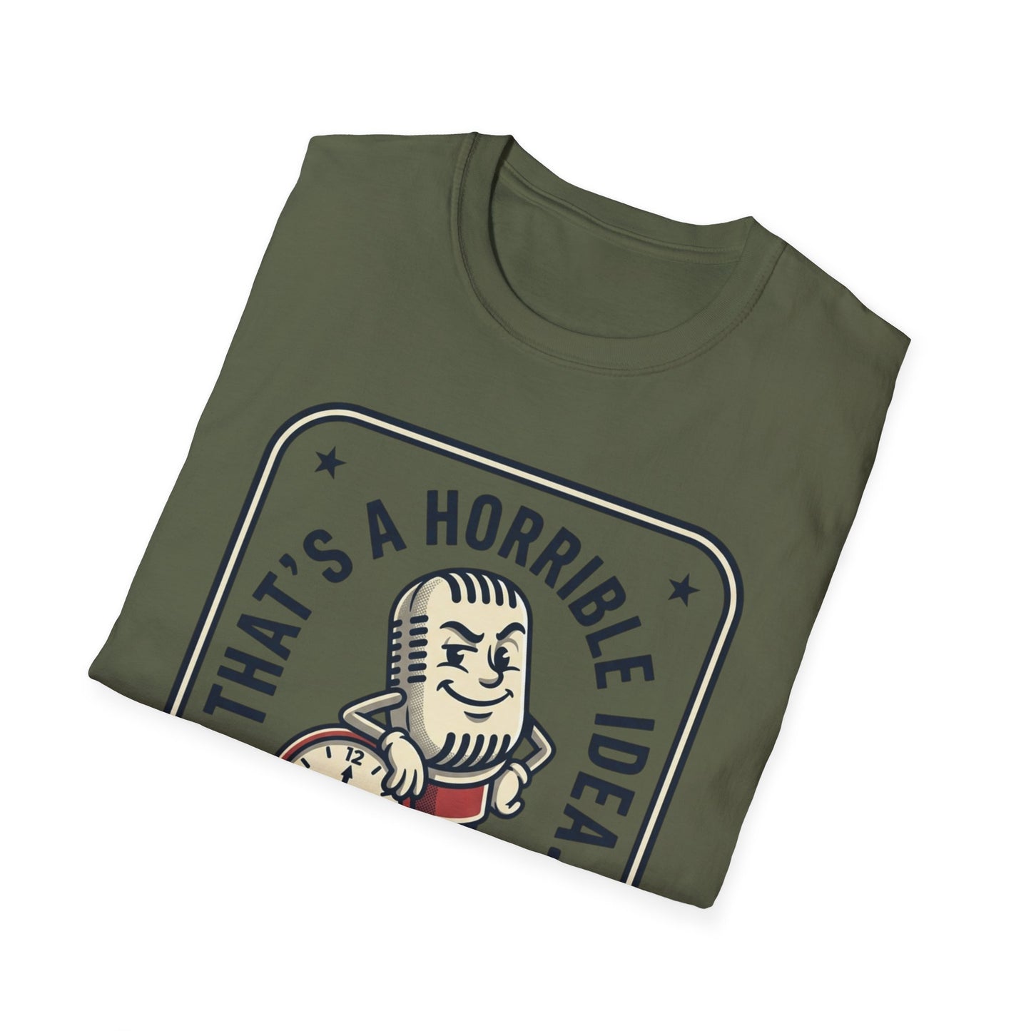 That’s a Horrible Idea What Time? T-Shirt