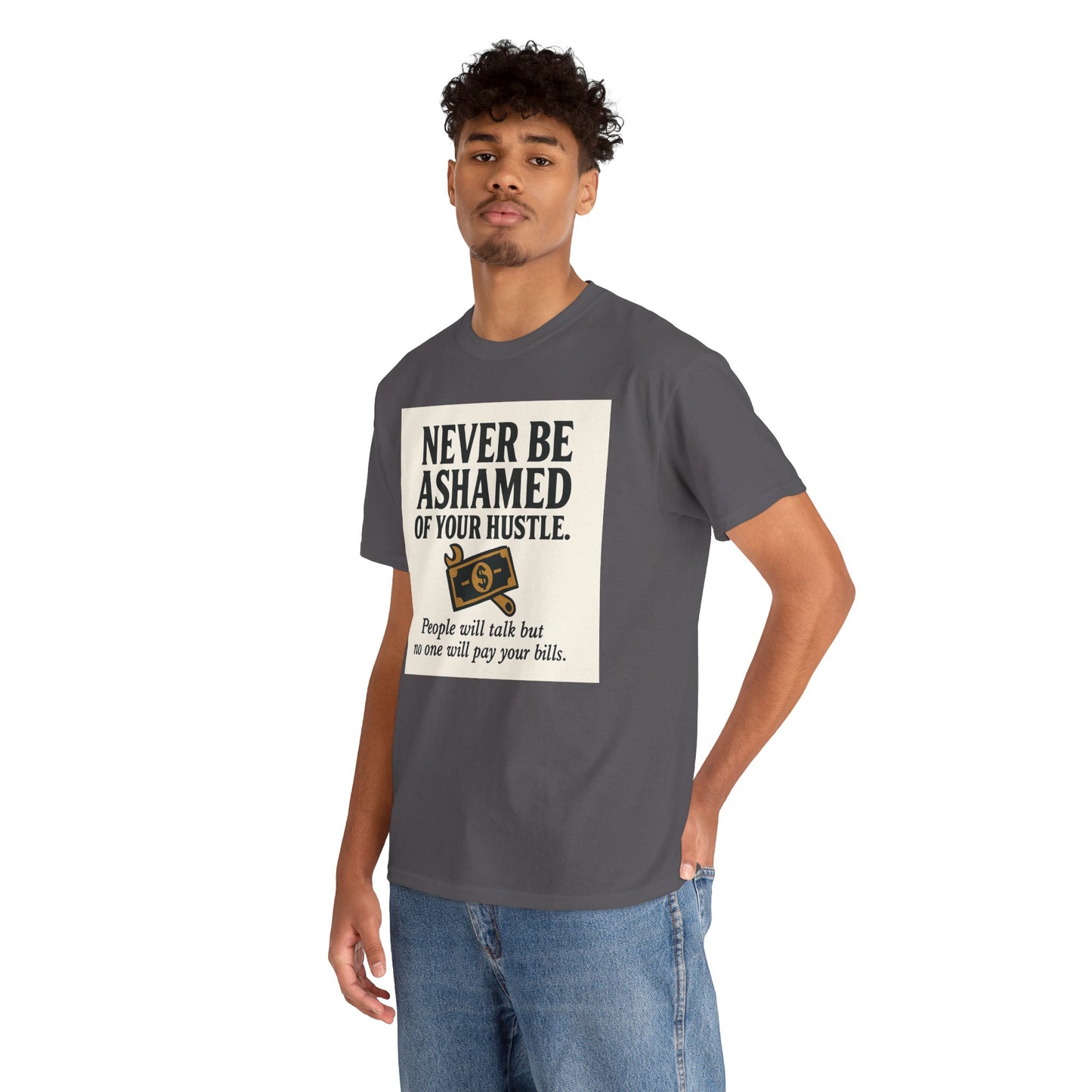 T-Shirt — "Never Be Ashamed of Your Hustle" Motivational Money Graphic Tee