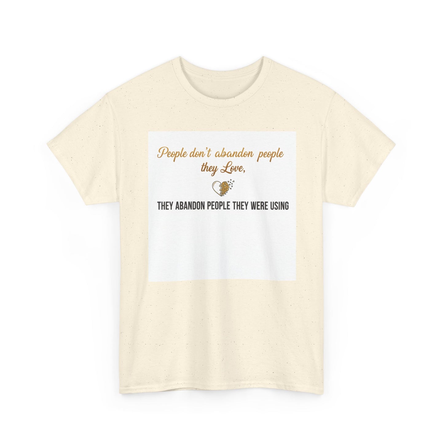 T-Shirt — "People don’t abandon people they love, they abandon people they were using" Inspirational Quote Tee