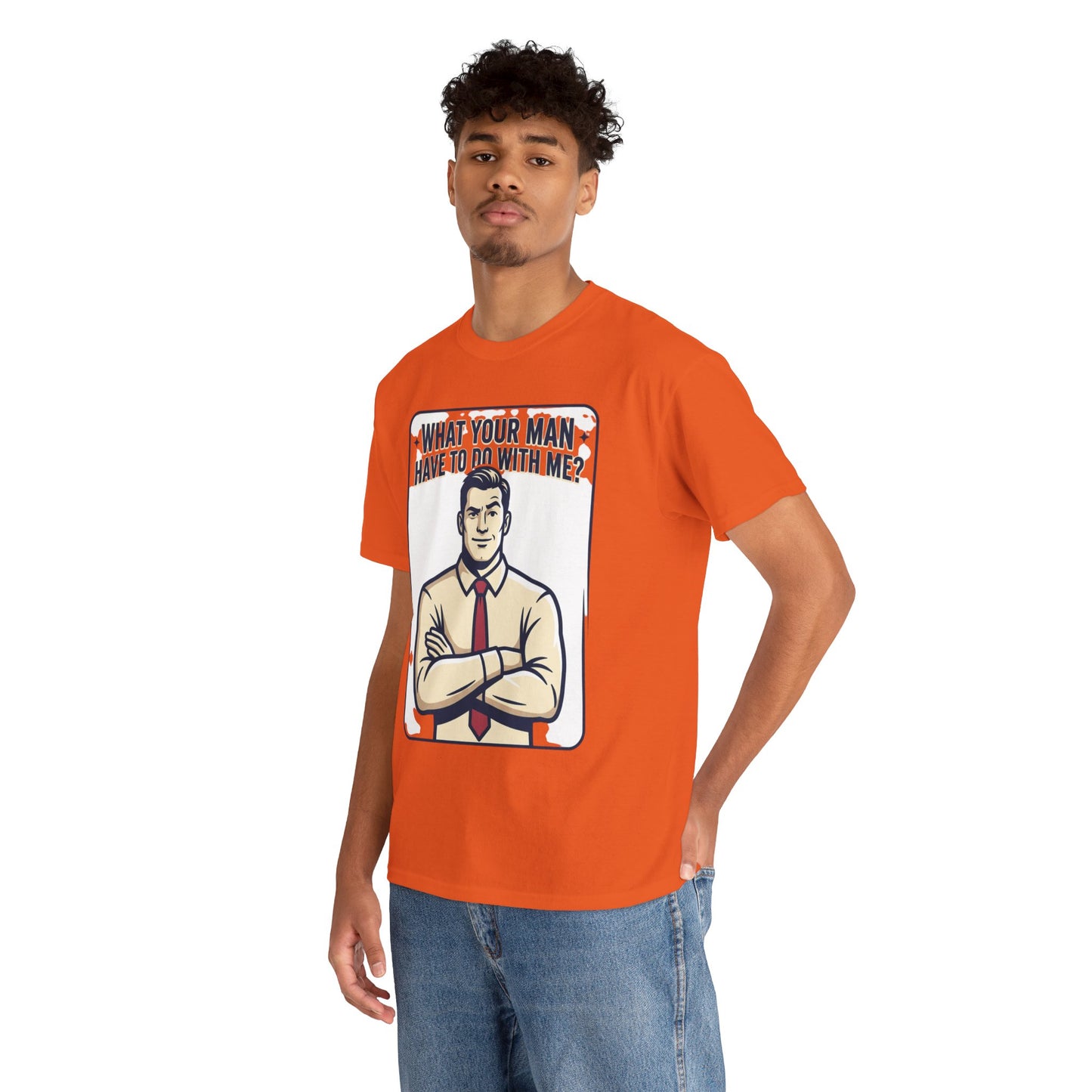 What Your Man Have To Do With Me? Tee — Funny Retro Man Graphic T-Shirt