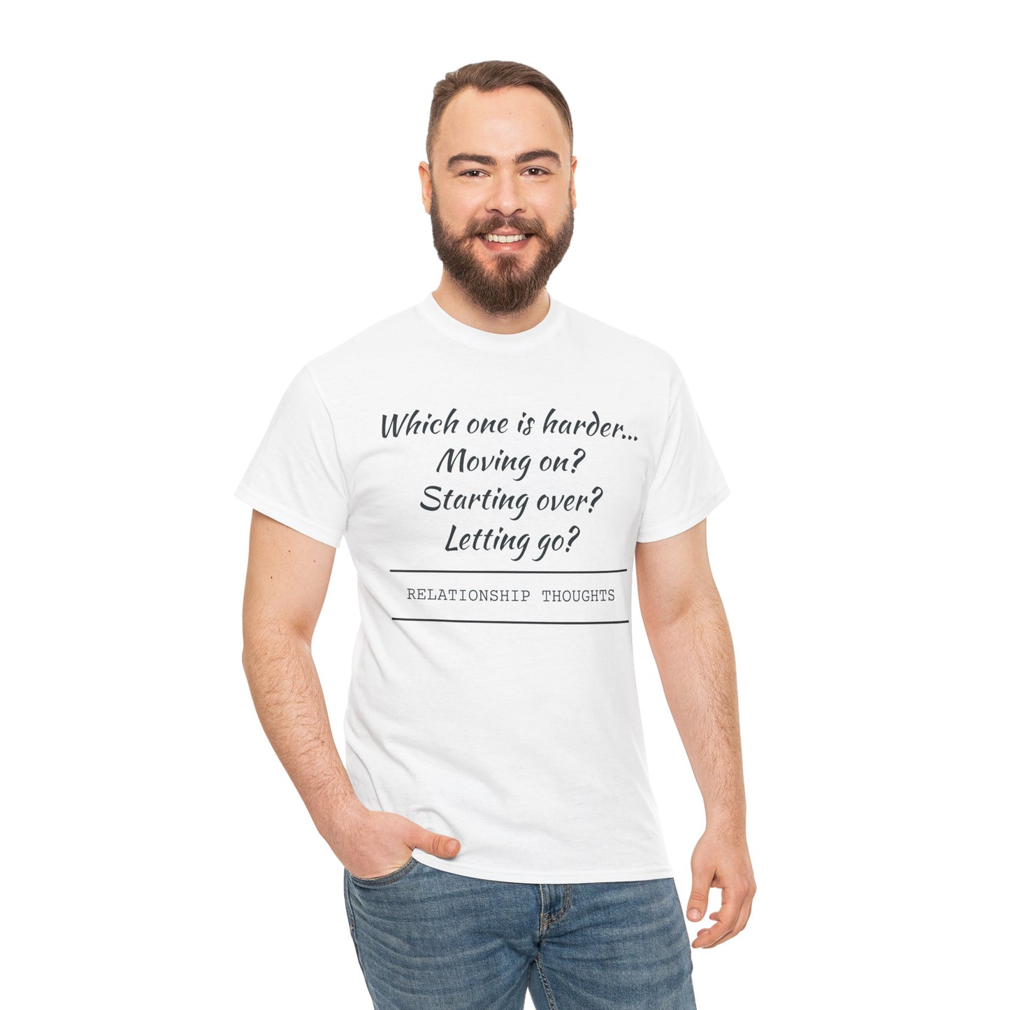 Relationship Thoughts Tee — “Which one is harder... Moving on? Starting over? Letting go?”