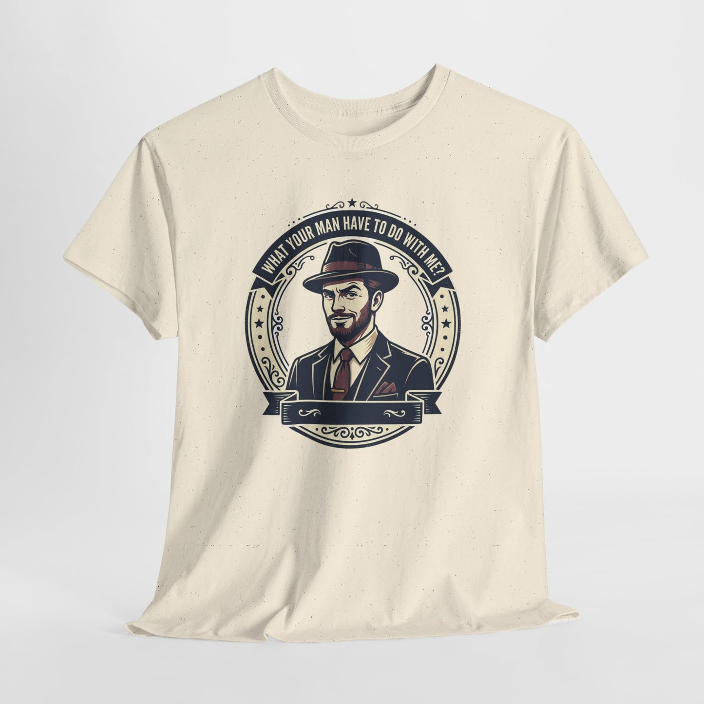 "WHAT YOUR MAN HAVE TO DO WITH ME" T-Shirt — Sassy Graphic Tee