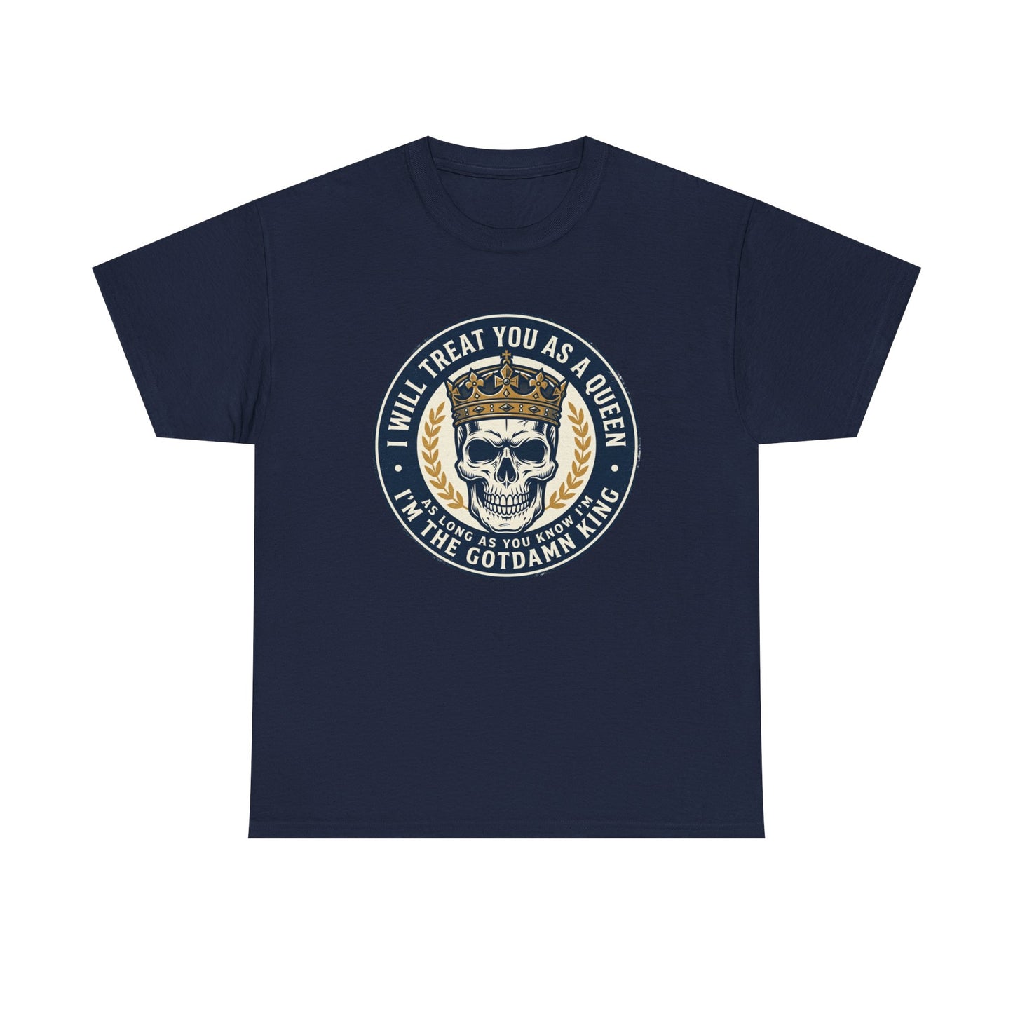 Skull King Tee — "I Will Treat You As A Queen" Graphic T-Shirt