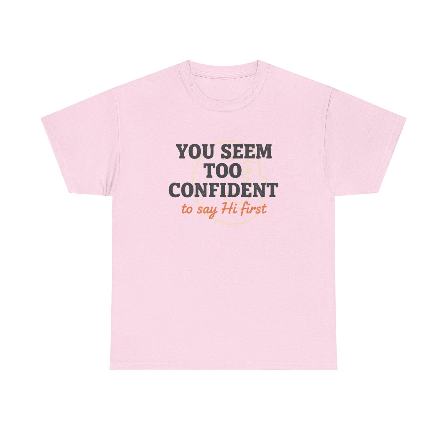 You Seem Too Confident To Say Hi First T‑Shirt Printify