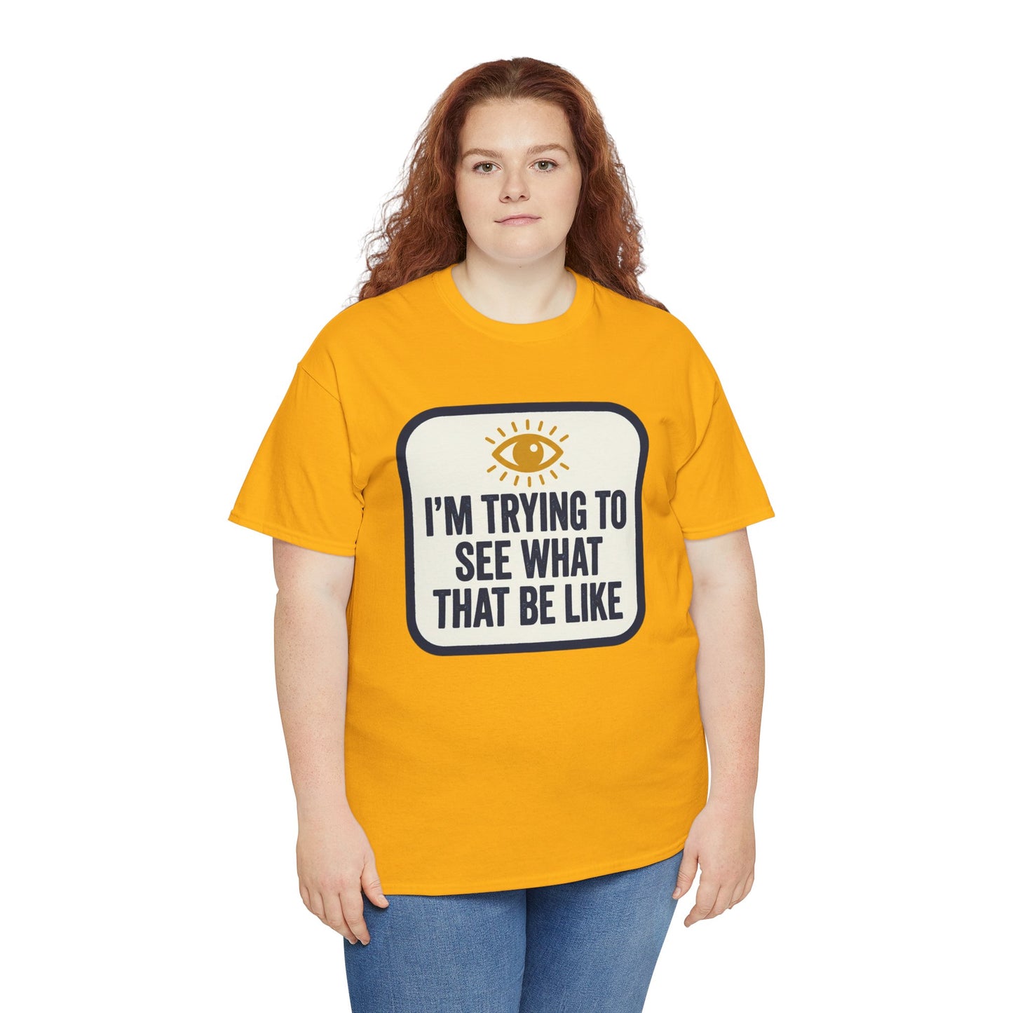 “I’m Trying to See What That Be Like” Graphic Tee — Retro Eye Quote T-Shirt