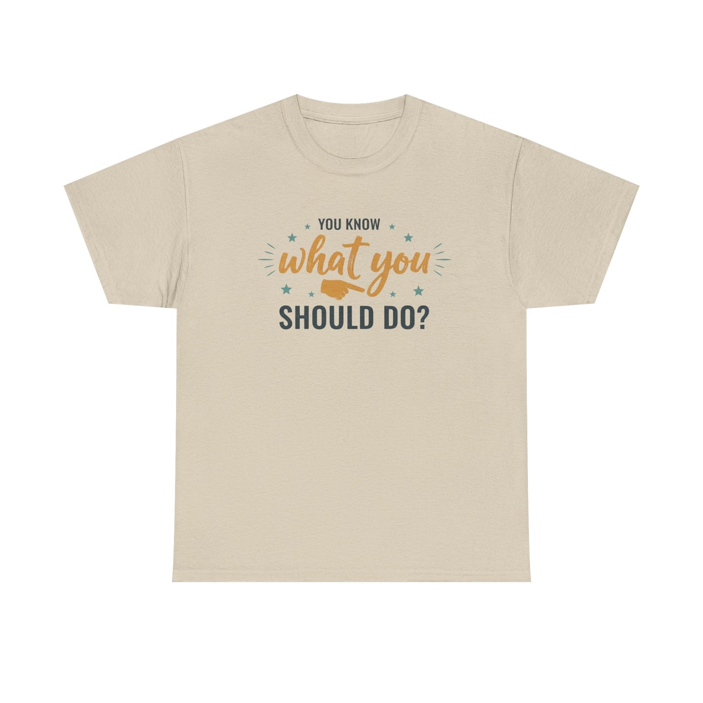 You Know What You Should Do T-Shirt — Motivational Graphic Tee Printify