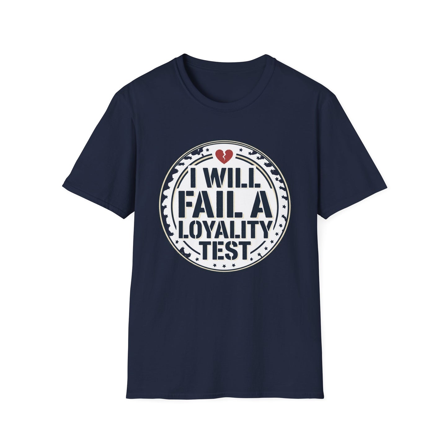 I Will Fail A Loyalty Test T-Shirt — Funny Honest Relationship Tee