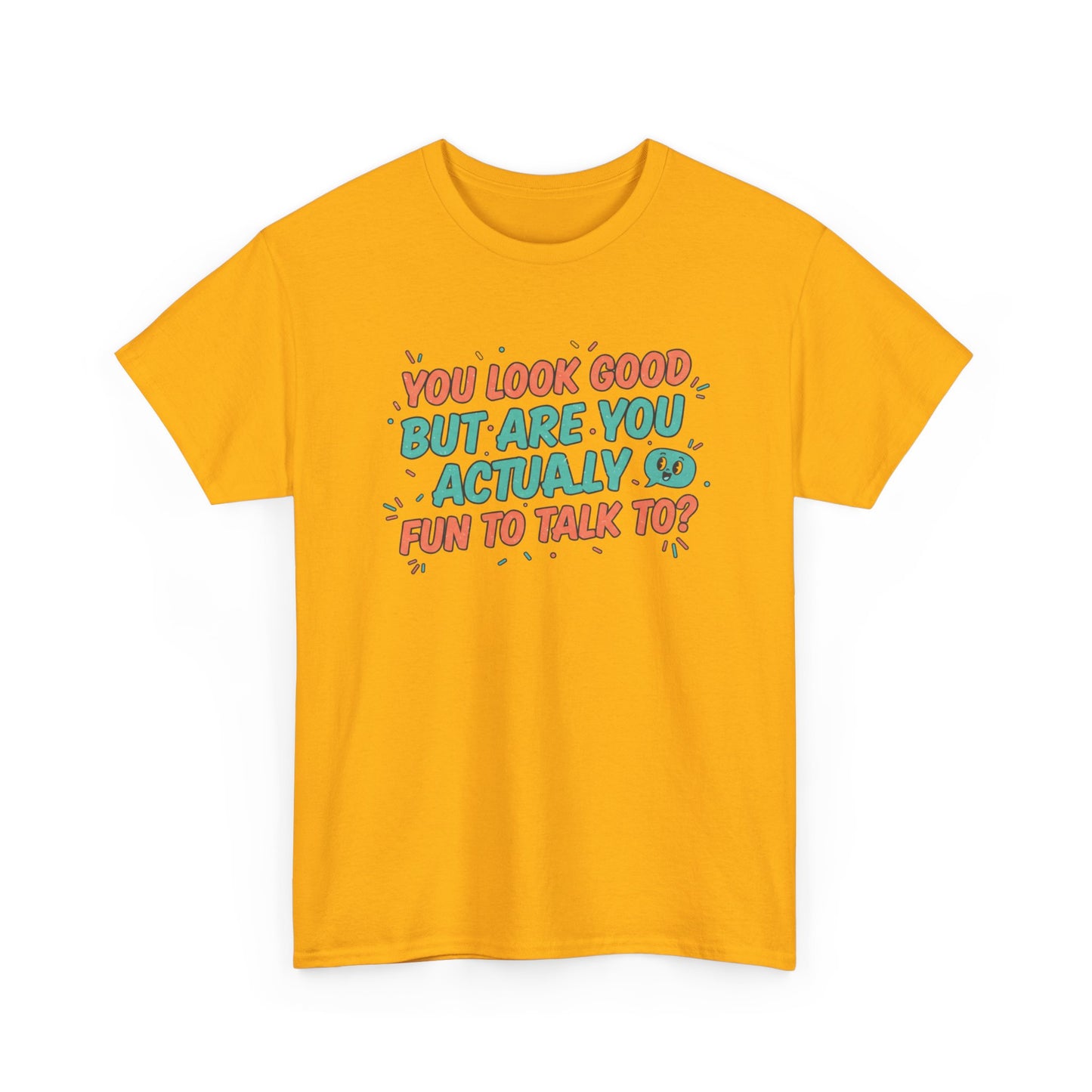 You Look Good But Are You Actually Fun to Talk To? Tee Printify