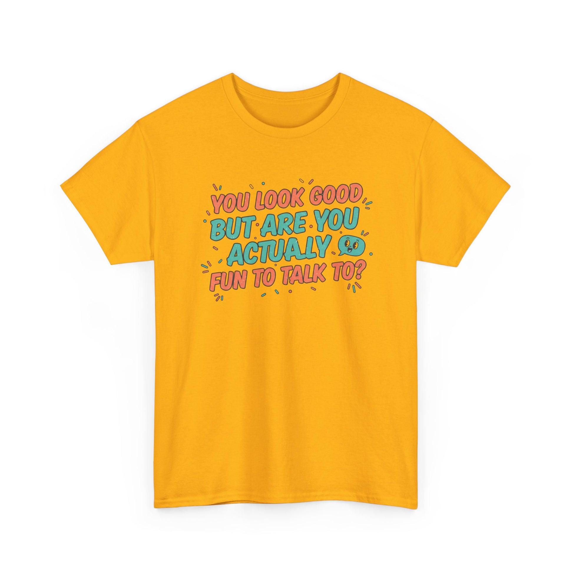 You Look Good But Are You Actually Fun to Talk To? Tee Printify