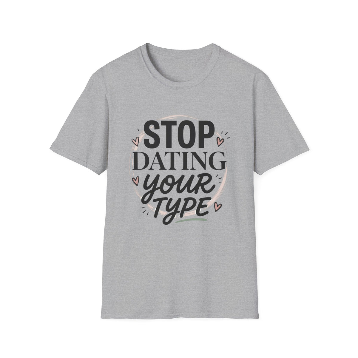 Stop Dating Your Type T-Shirt — Funny Dating Advice Tee