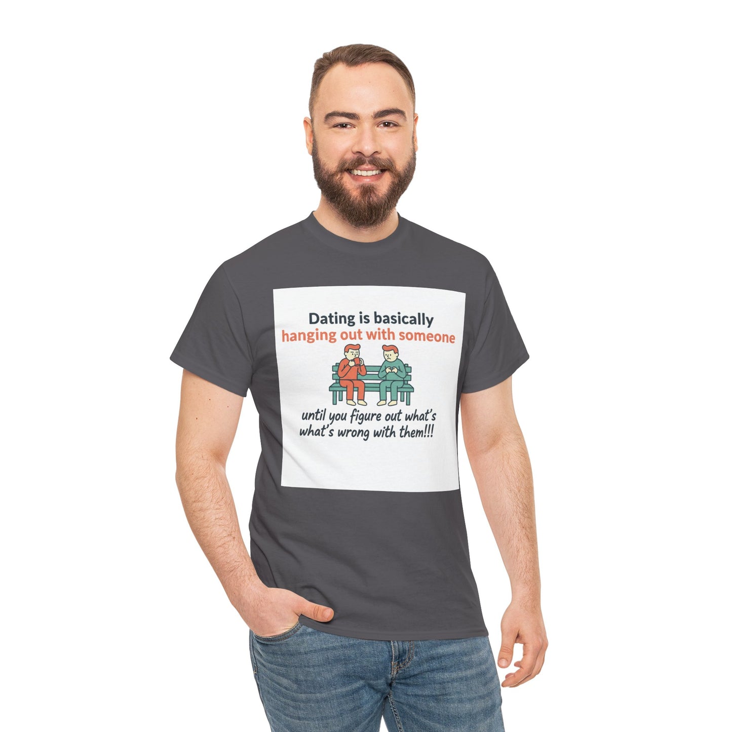Dating Humor T‑Shirt — "Dating is basically hanging out with someone… until you figure out what's wrong with them!"