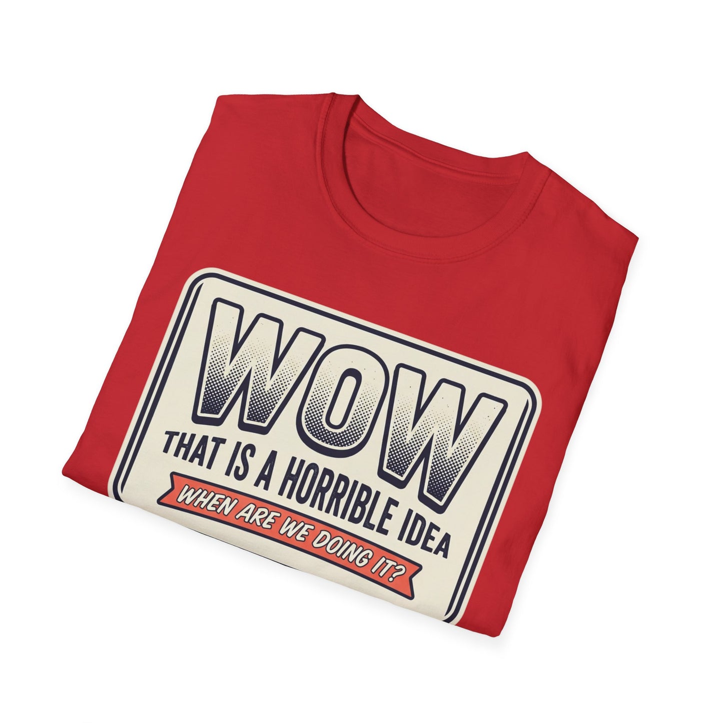 “WOW That Is A Horrible Idea” Retro Sign Tee-Funny Graphic T-Shirt