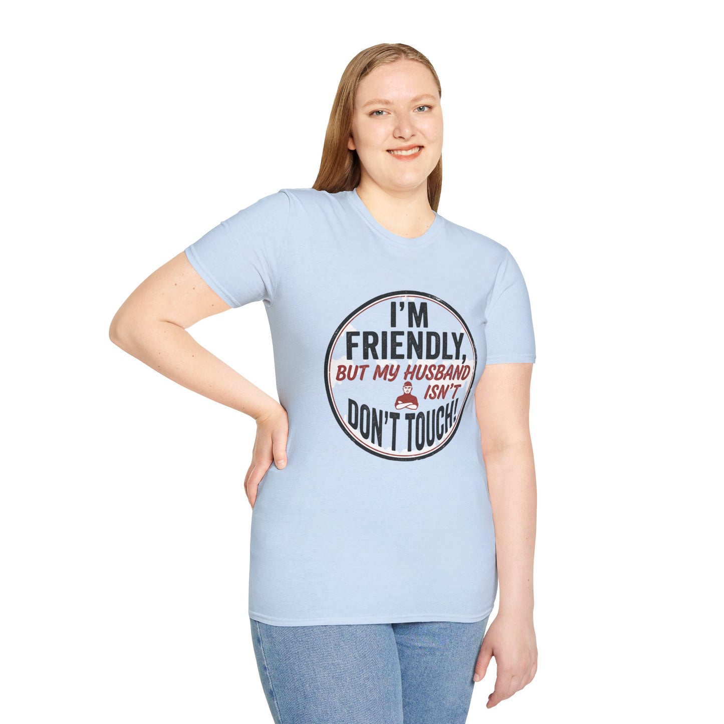 “I'm Friendly, But My Husband Isn't — Don't Touch!”-Funny Wife T-Shirt