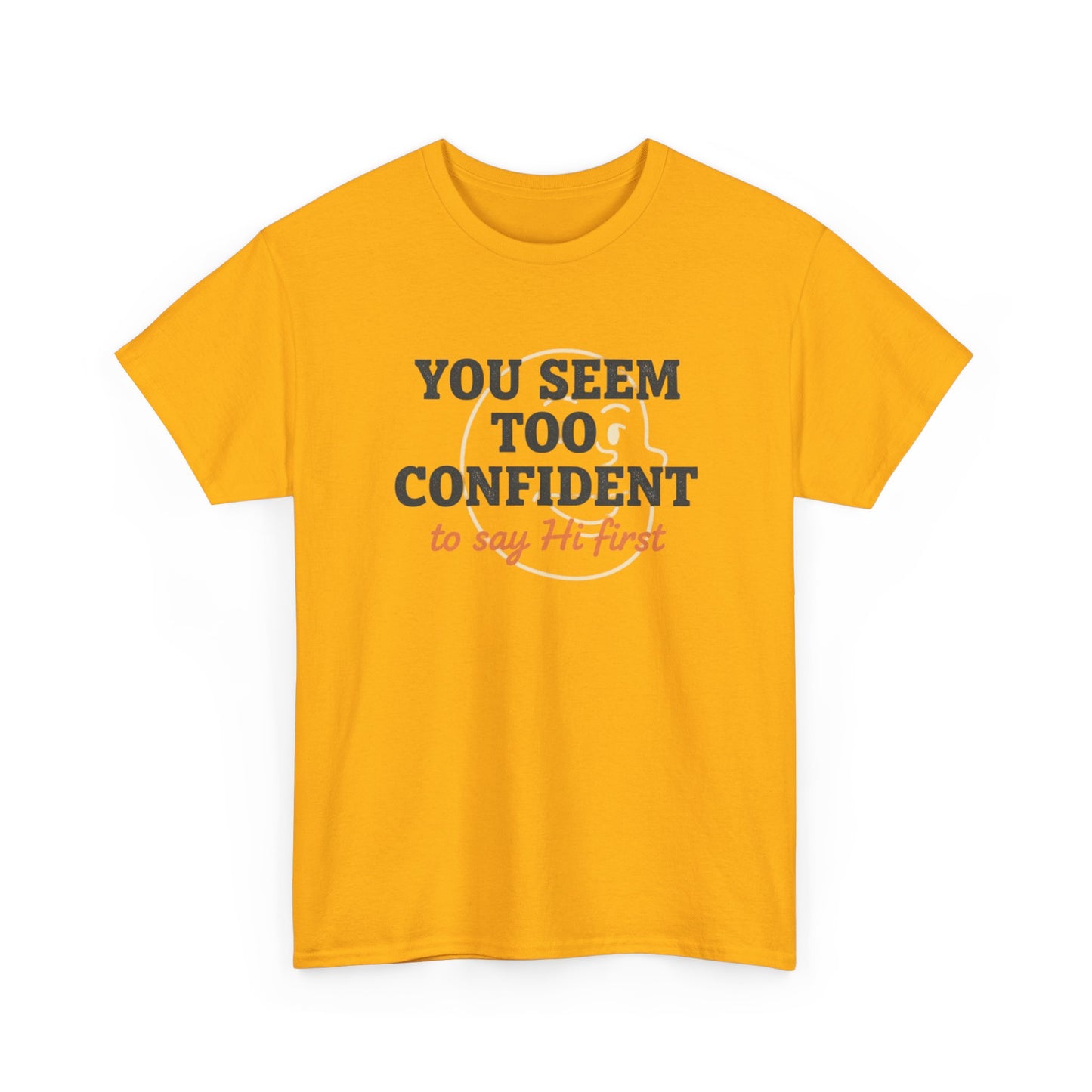 You Seem Too Confident To Say Hi First T‑Shirt Printify