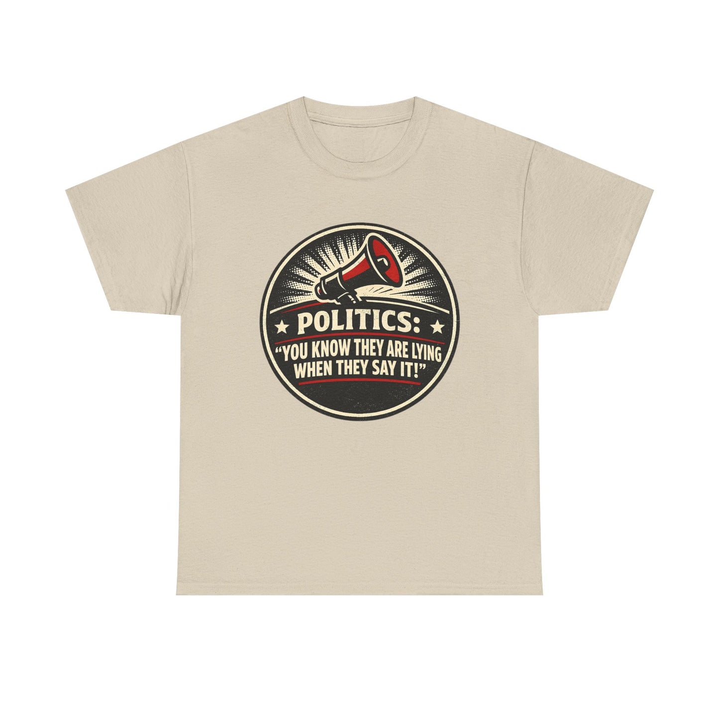 Political Satire T-Shirt — "Politics: You Know They Are Lying When They Say It" Retro Megaphone Tee