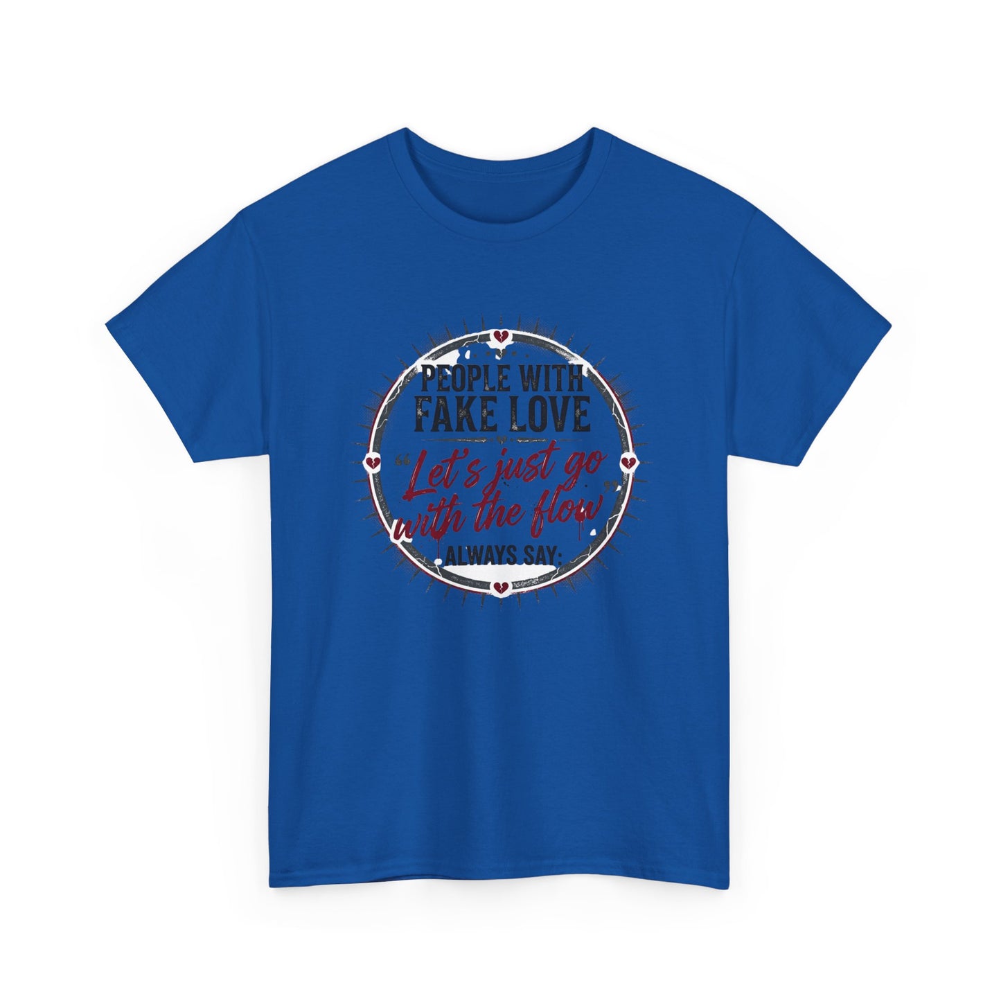 “People With Fake Love: ‘Let’s Just Go With the Flow’” Graphic T-Shirt