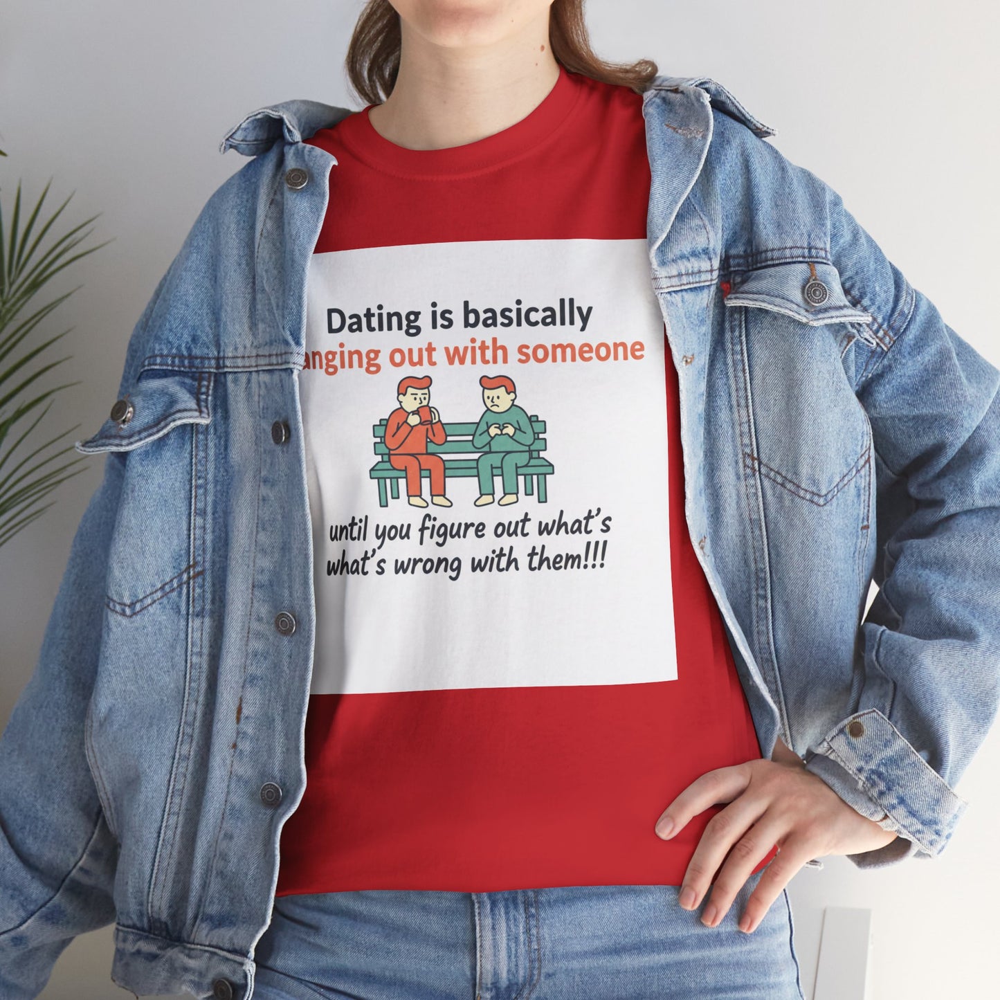 Dating Humor T‑Shirt — "Dating is basically hanging out with someone… until you figure out what's wrong with them!"