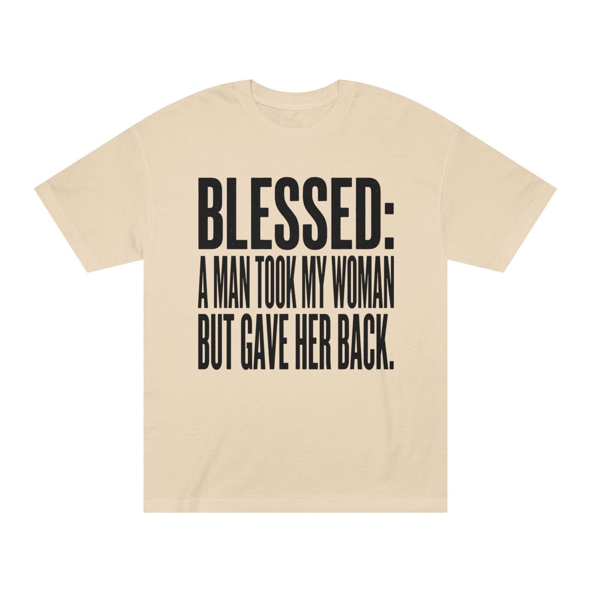 "Blessed: A Man Took My Woman But Gave Her Back" Bold Statement Tee