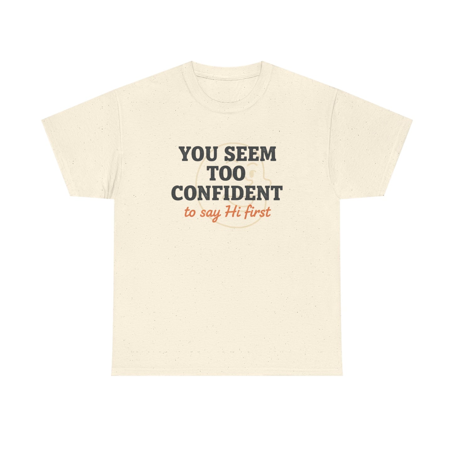 You Seem Too Confident To Say Hi First T‑Shirt Printify