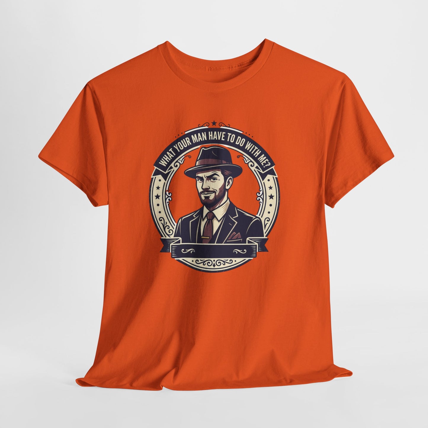 "WHAT YOUR MAN HAVE TO DO WITH ME" T-Shirt — Sassy Graphic Tee