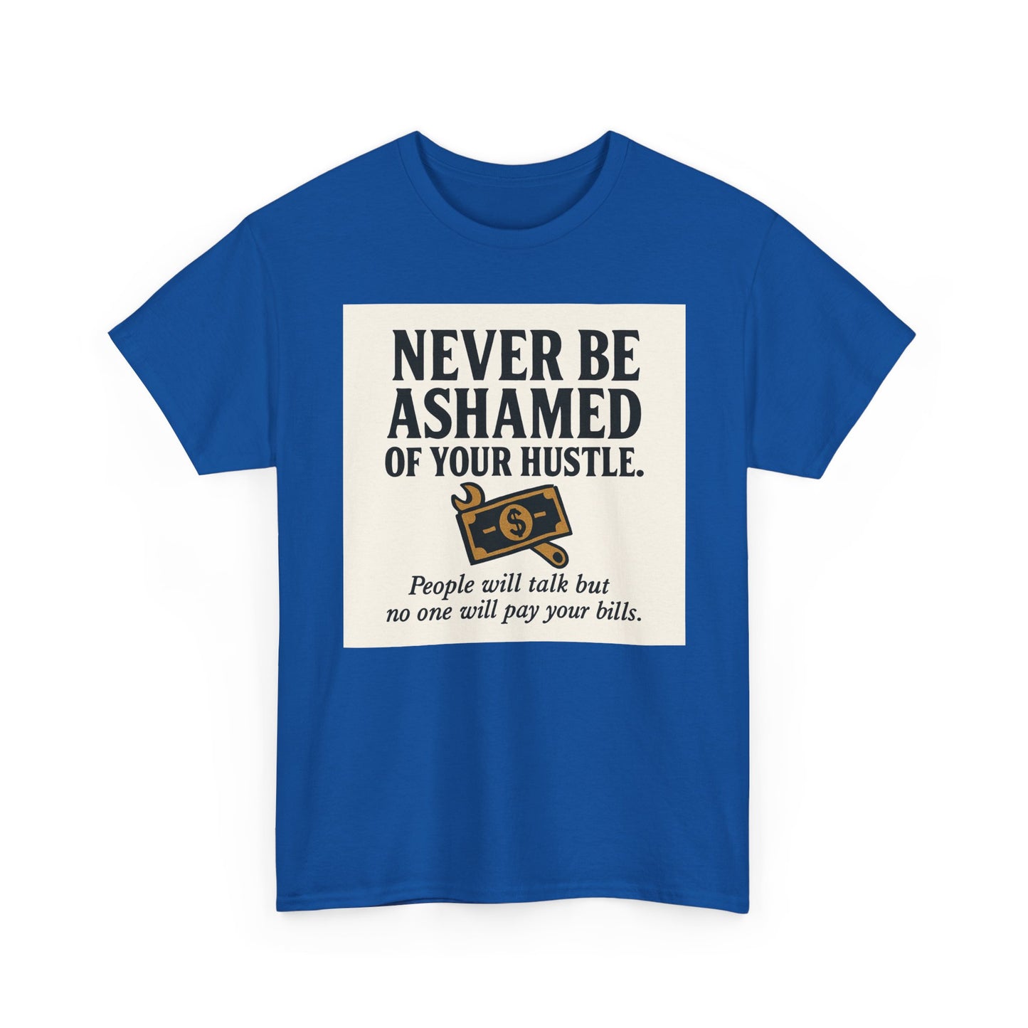 T-Shirt — "Never Be Ashamed of Your Hustle" Motivational Money Graphic Tee