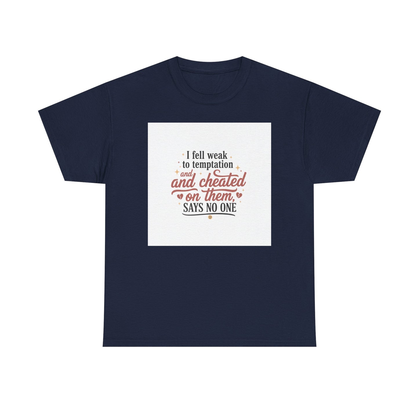Funny Relationship Quote T-Shirt — “I fell weak to temptation and cheated on them” Graphic Tee Printify