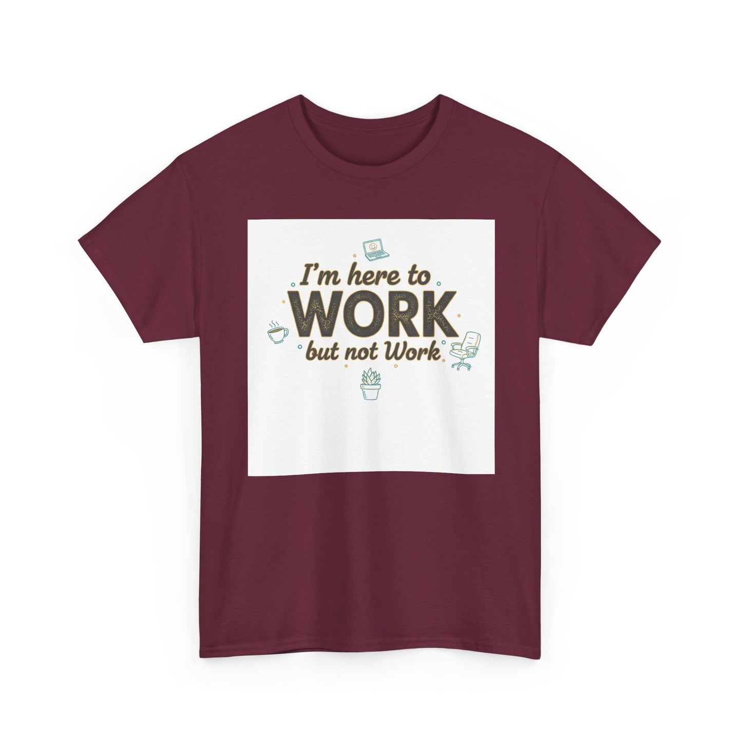 Work From Home Tee — "I'm Here to Work but not Work" Casual Remote Job T‑Shirt
