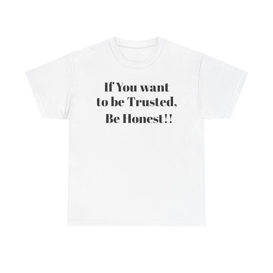 If you want to be trusted - Inspirational Trust Quote Shirt