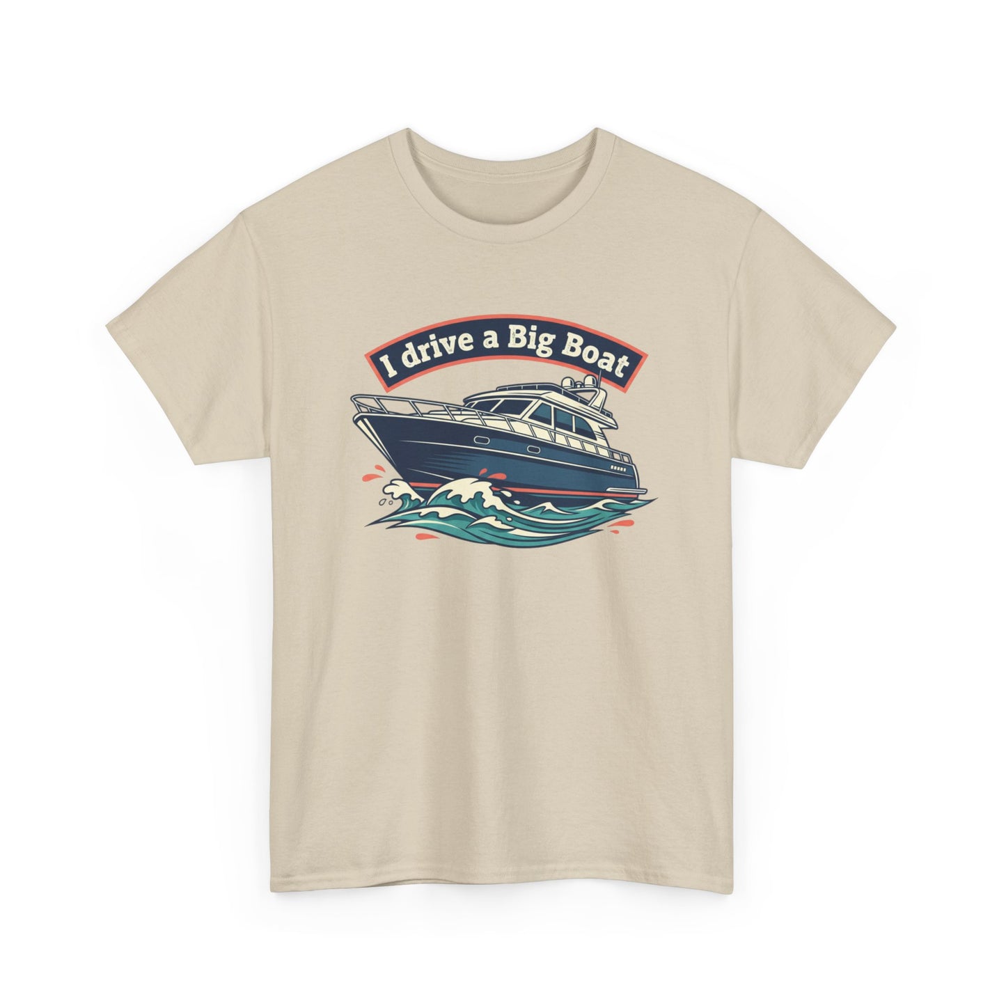 Boat T-Shirt — “I Drive a Big Boat” Graphic Tee for Boating Enthusiasts