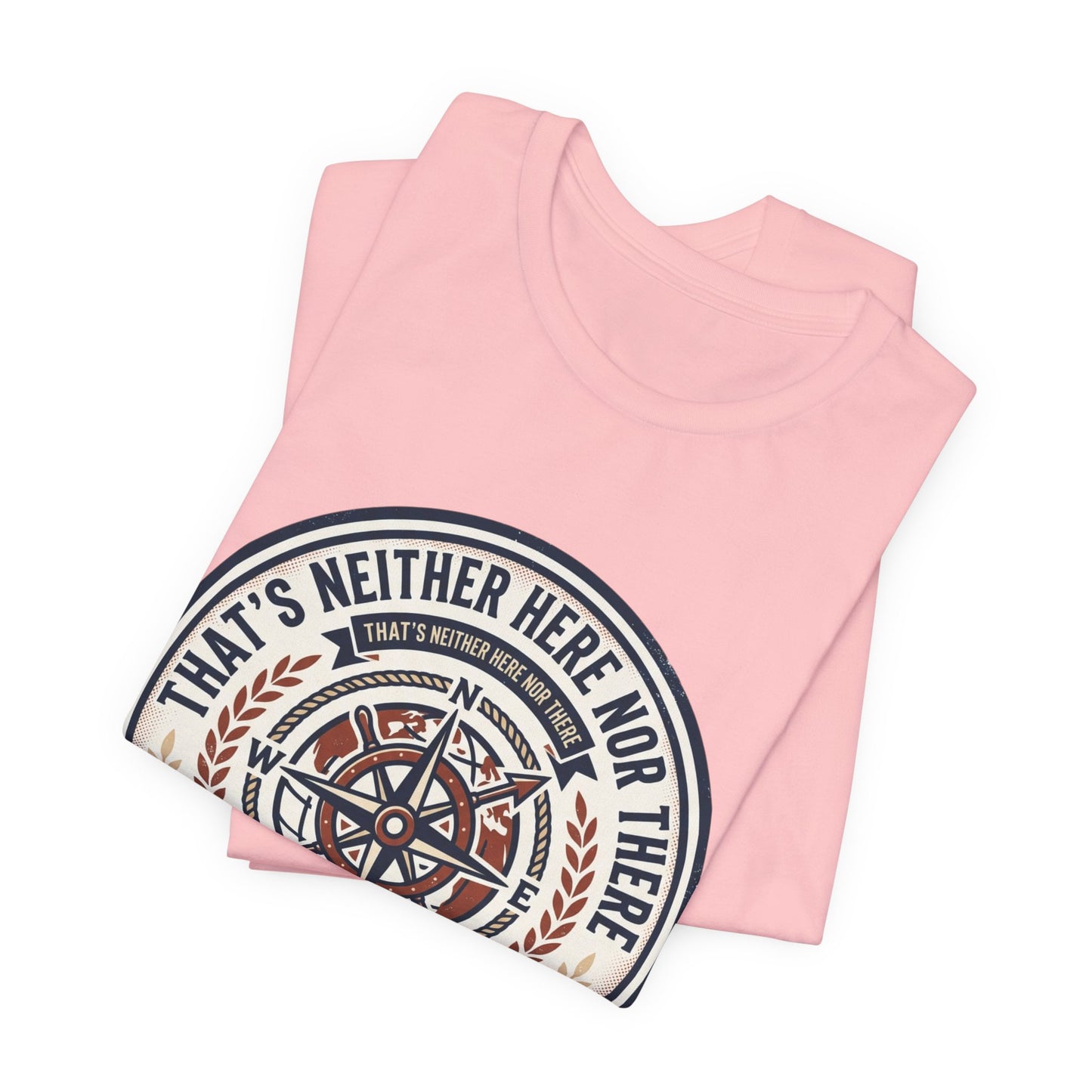 Compass Graphic Tee — "That's Neither Here Nor There" Nautical Adventure T‑Shirt