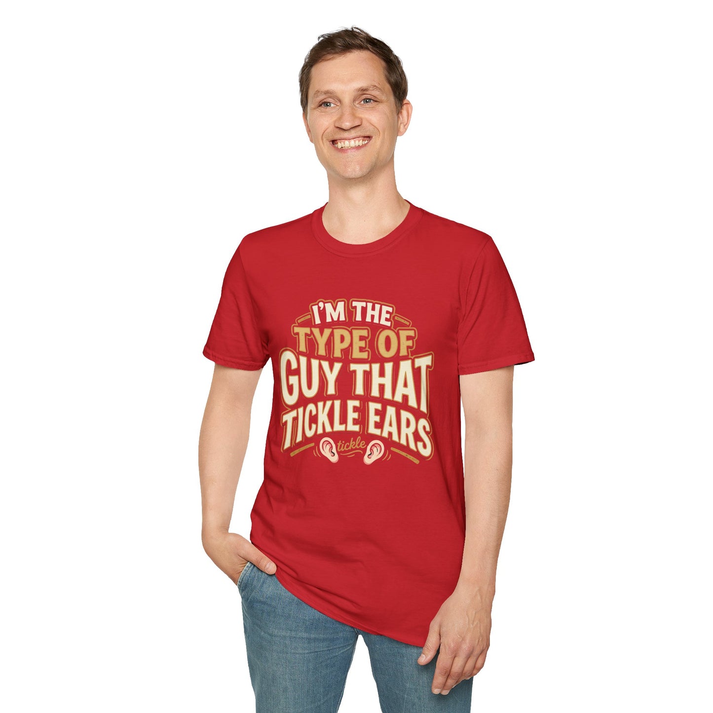 I'm The Type Of Guy That Tickle Ears T-Shirt — Funny Novelty Graphic Tee