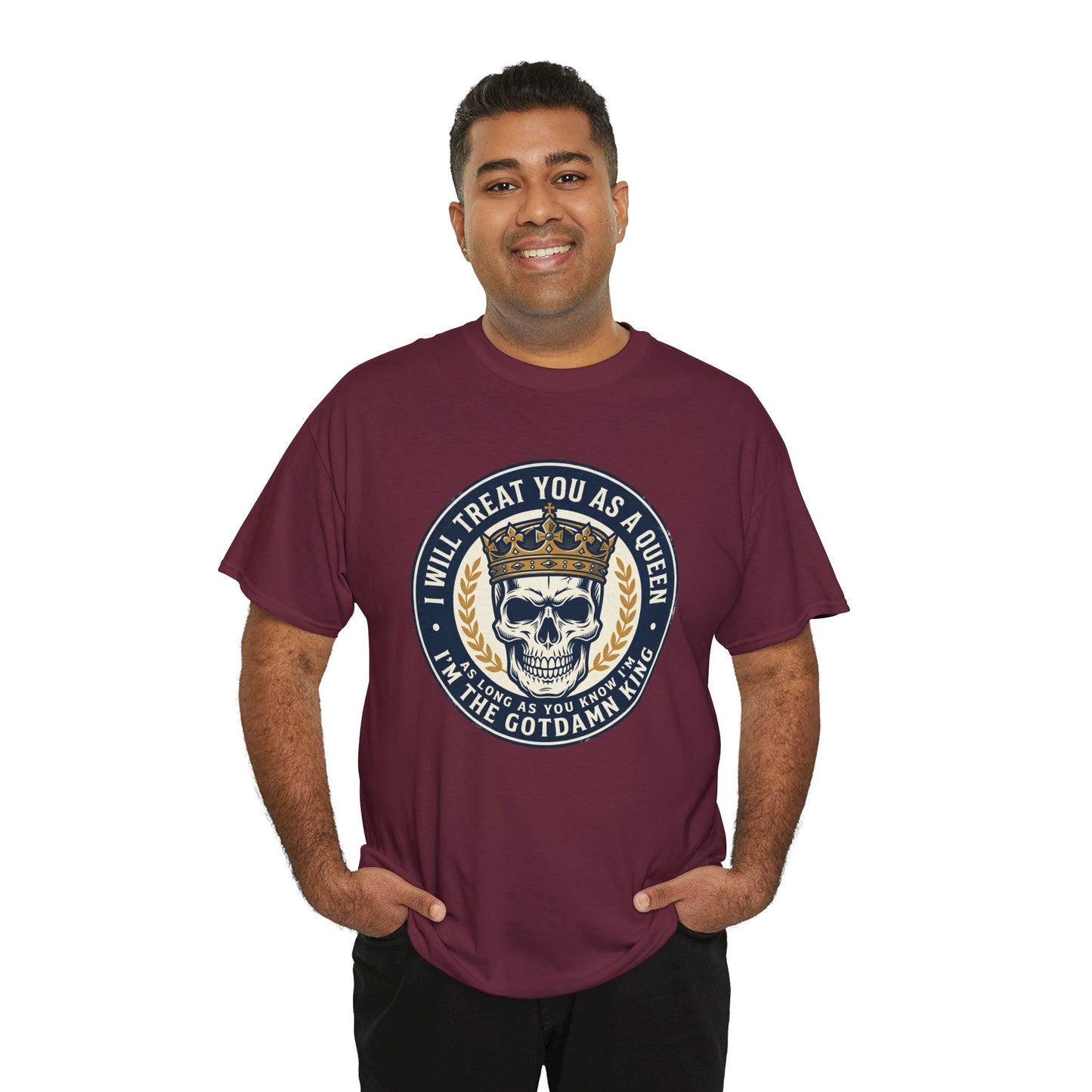 Skull King Tee — "I Will Treat You As A Queen" Graphic T-Shirt
