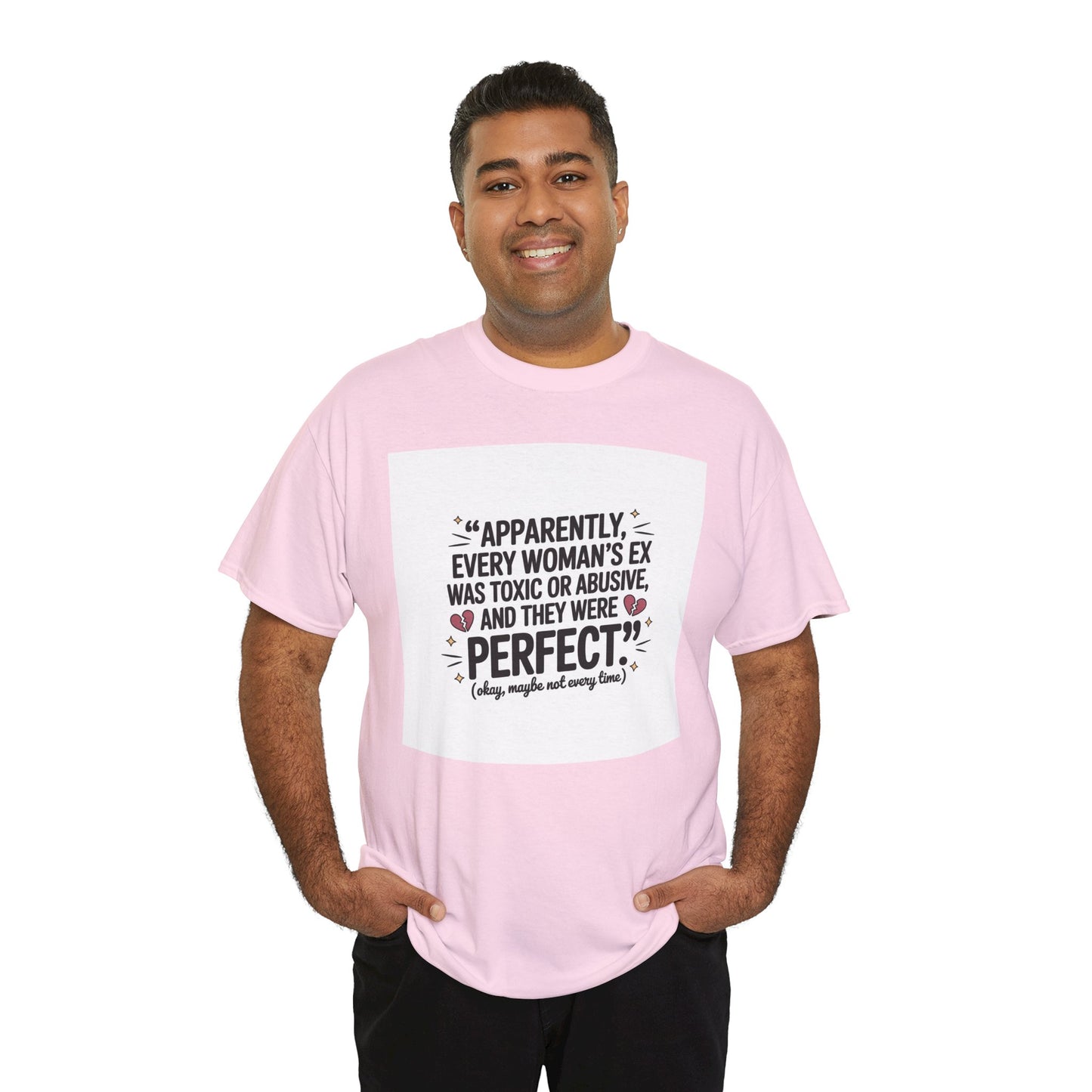 Funny Quote T-Shirt — "Apparently Every Woman's Ex Was Toxic or Abusive and They Were Perfect"