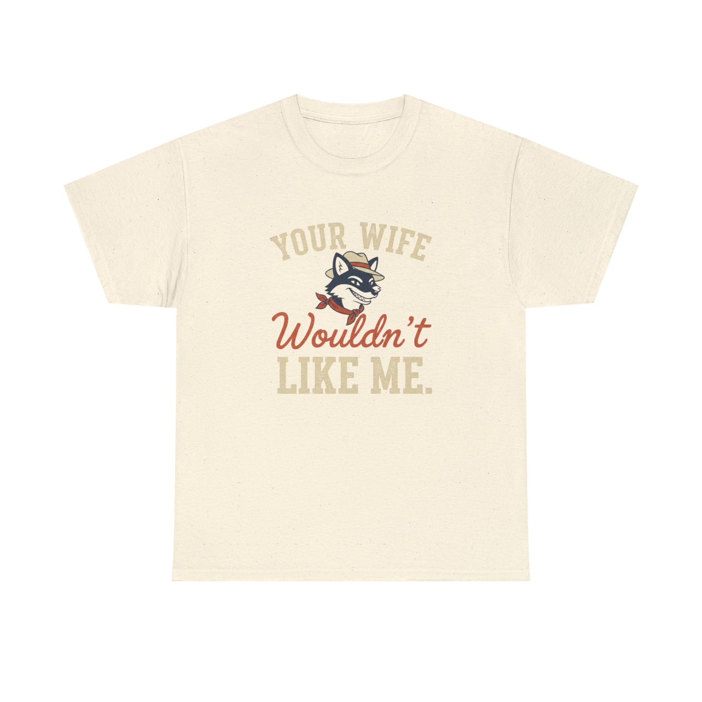 Graphic Tee — “Your Wife Wouldn't Like Me” Husky Dog Humor Shirt Printify
