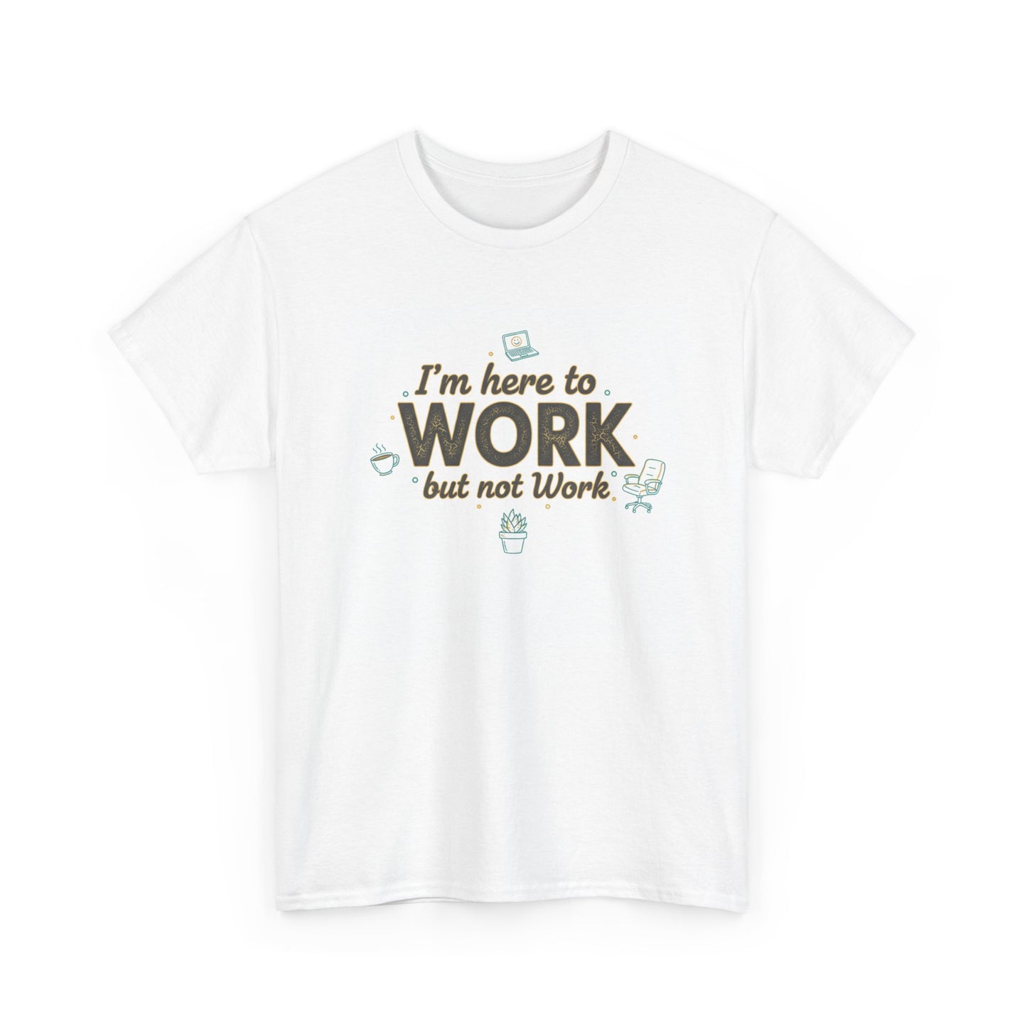 Work From Home Tee — "I'm Here to Work but not Work" Casual Remote Job T‑Shirt