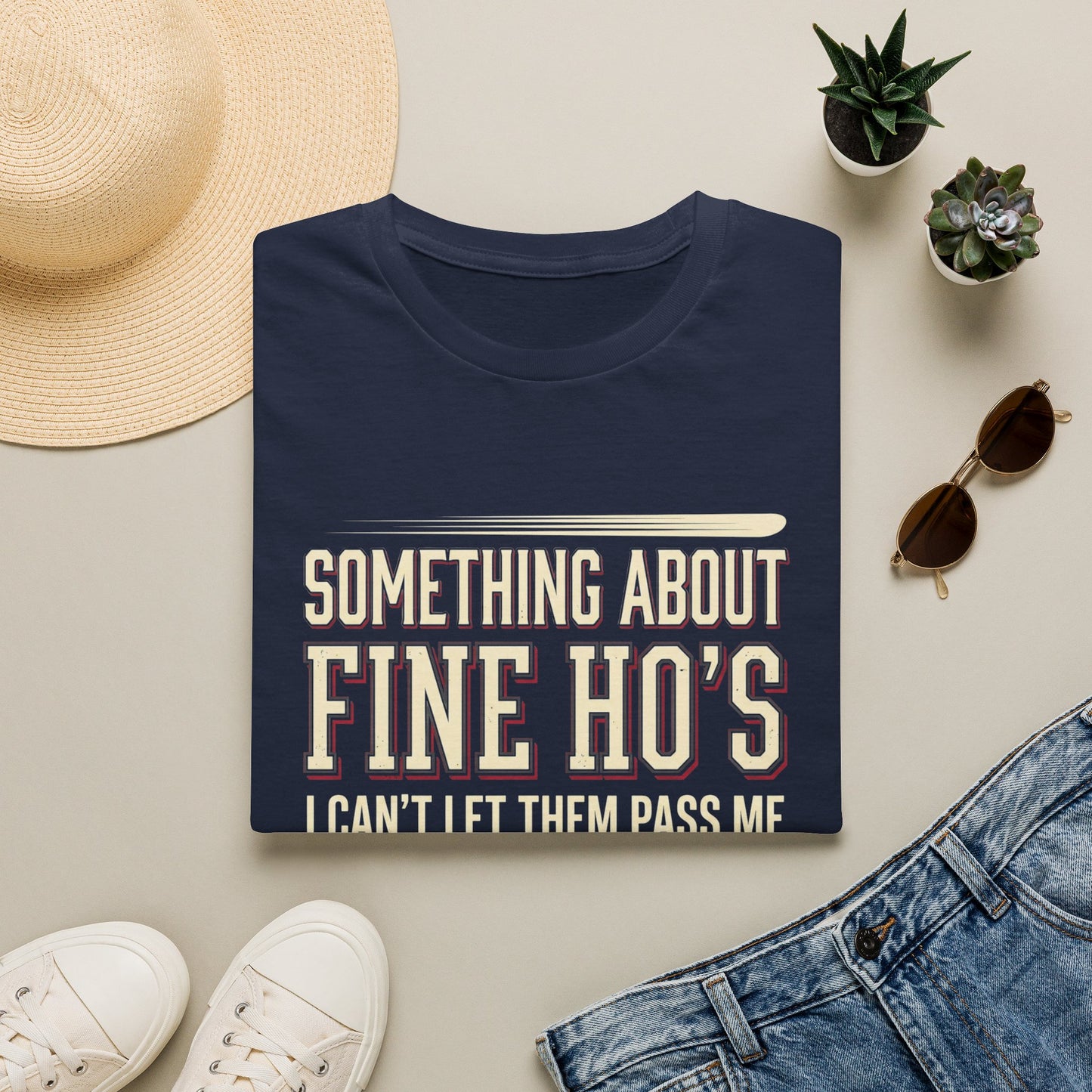 "Something About Fine Ho's I Can't Let Them Pass Me"-Funny Graphic T-Shirt