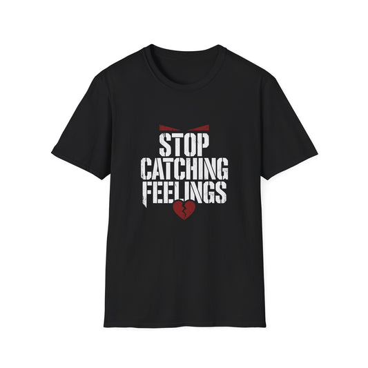 Stop Catching Feelings T-Shirt — Funny Heartbreak Graphic Tee