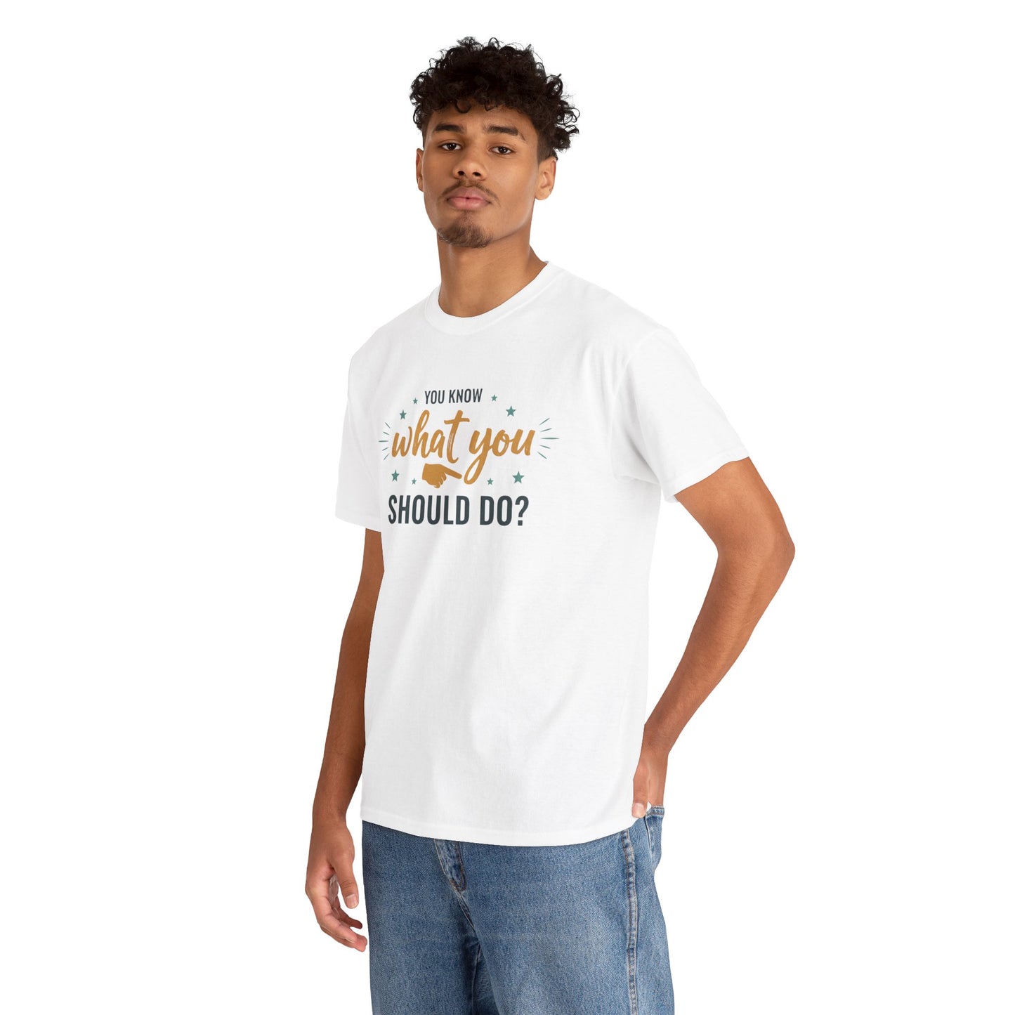 You Know What You Should Do T-Shirt — Motivational Graphic Tee Printify