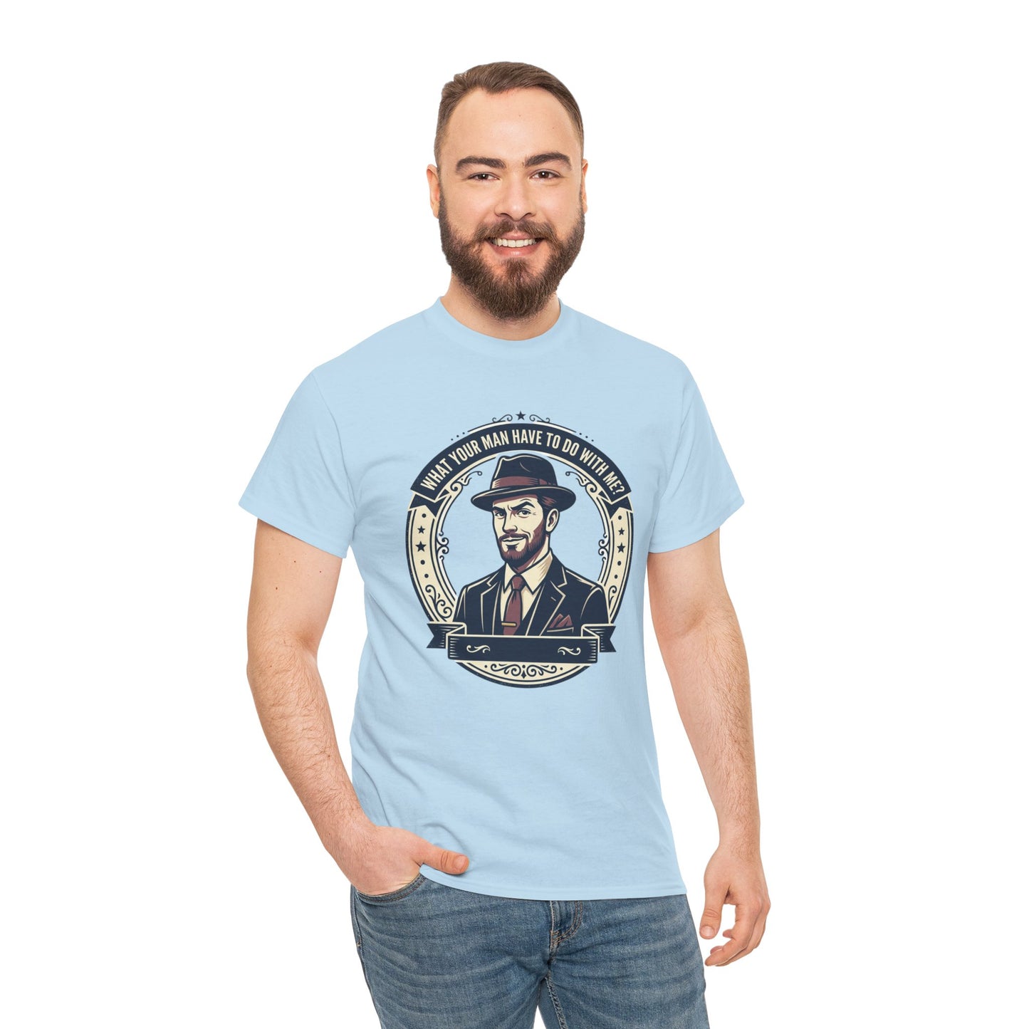 "WHAT YOUR MAN HAVE TO DO WITH ME" T-Shirt — Sassy Graphic Tee