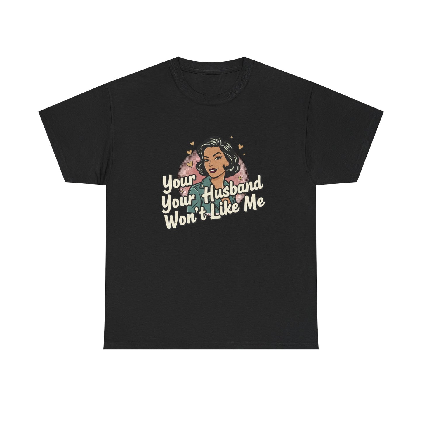Graphic Tee — Retro Pinup "Your Husband Won't Like Me" Statement Shirt Printify