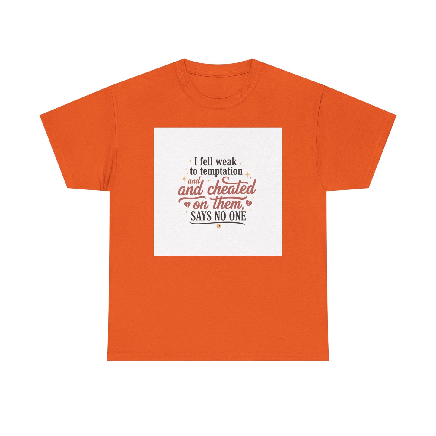 Funny Relationship Quote T-Shirt — “I fell weak to temptation and cheated on them” Graphic Tee Printify