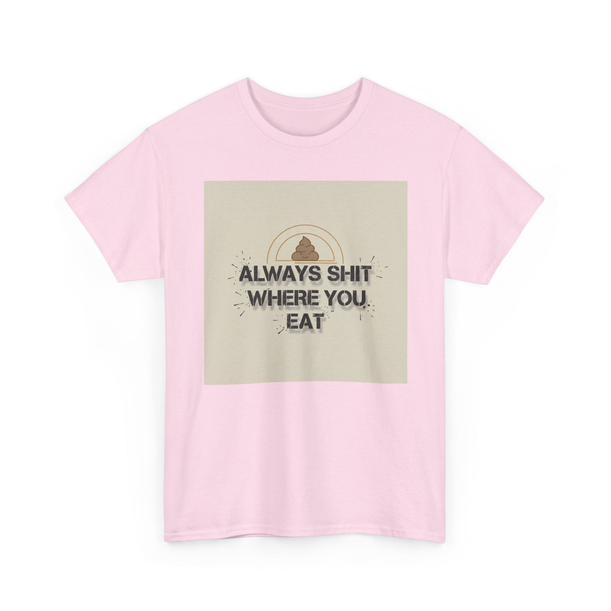 T-Shirt — "Always Shit Where You Eat" Vintage Graphic Tee Printify