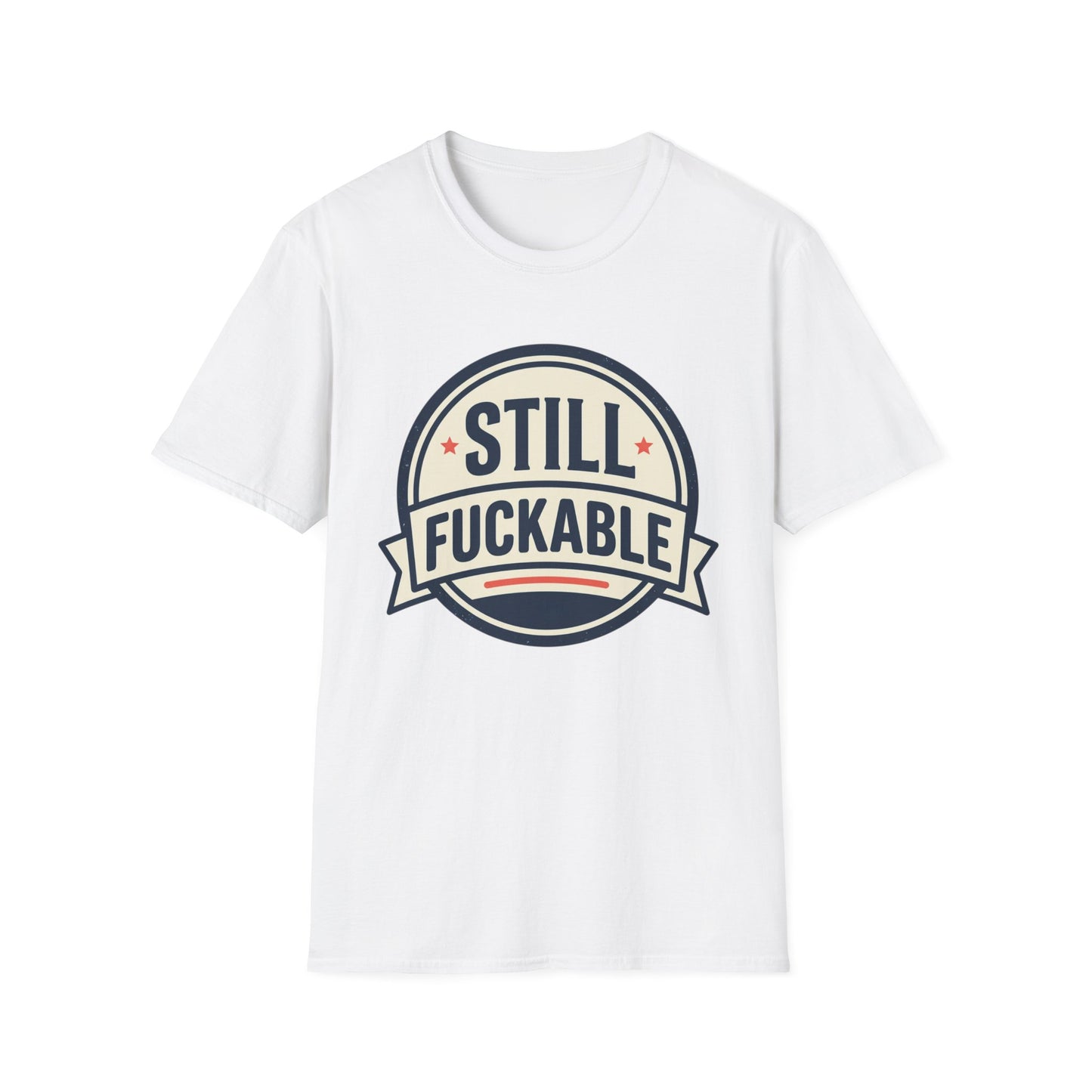 Still Fuckable T-Shirt — Funny Retro Badge Graphic Tee