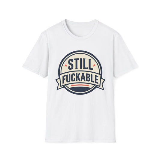 Still Fuckable T-Shirt — Funny Retro Badge Graphic Tee