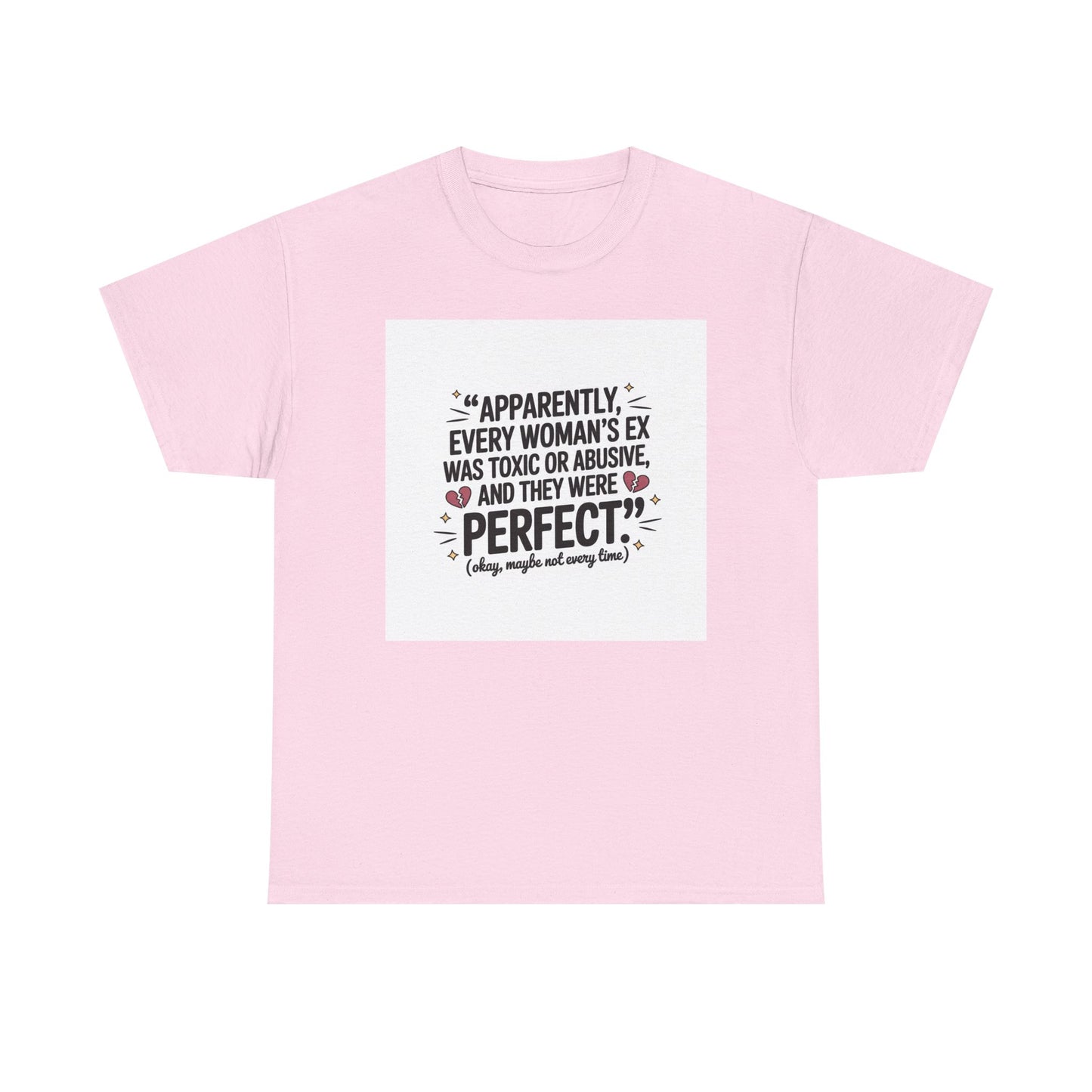 Funny Quote T-Shirt — "Apparently Every Woman's Ex Was Toxic or Abusive and They Were Perfect"